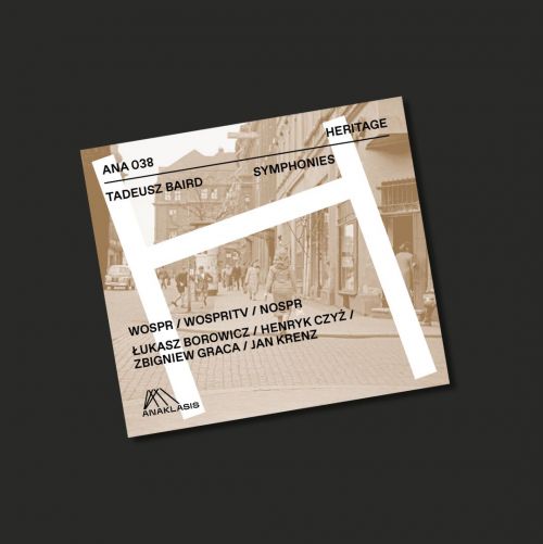 THE SYMPHONIC TADEUSZ BAIRD  The album SYMPHONIES (ANA 038) premieres on 26 July, on the anniversary of the composer’s birth